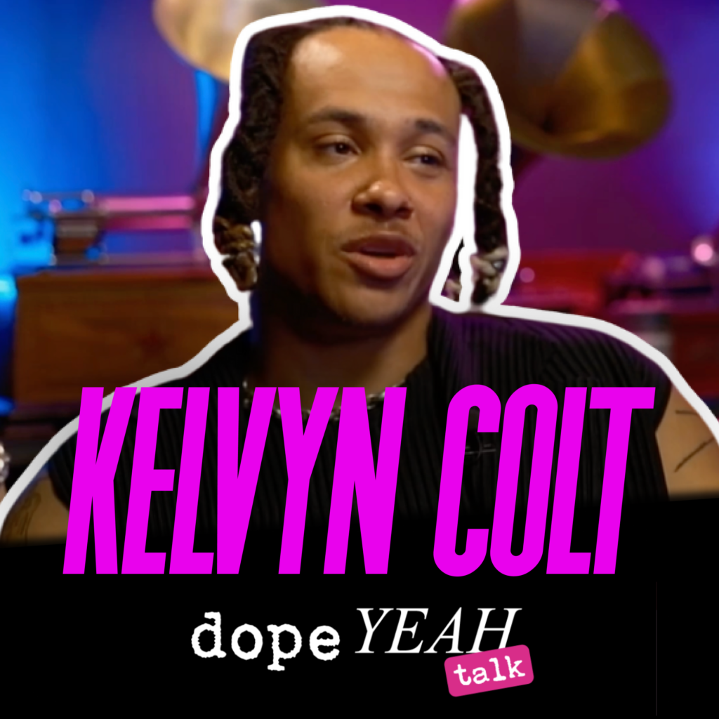 Kelvyn Colt_dopeYEAH talk_dopeYEAH talk